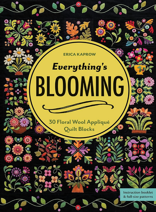 Everything's Blooming: 30 Floral Wool Appliqué Quilt Blocks